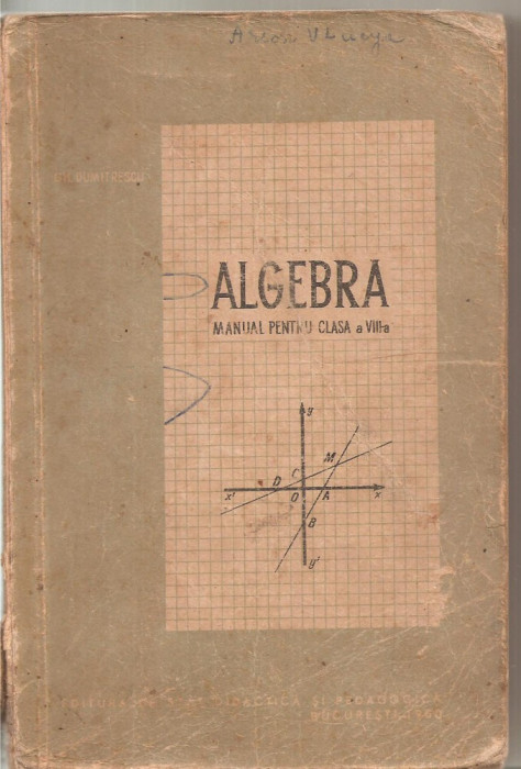 (C6066) ALGEBRA. MANUAL PENTRU CLASA A VIII-A DE GH. DUMITRESCU