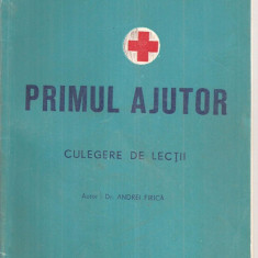 (C6056) PRIMUL AJUTOR. CULEGERE DE LECTII DE DR. ANDREI FIRICA