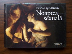 Noaptea sexuala (Album) - Pascal Quignard (Humanitas, 2008) foto