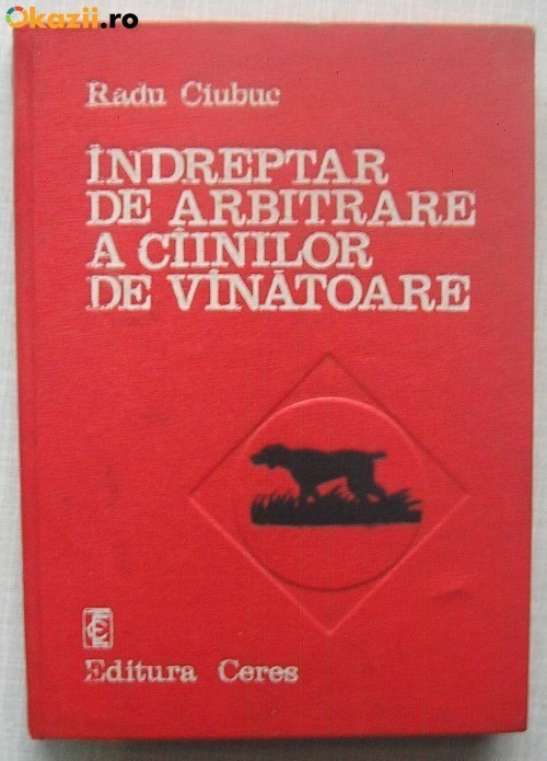 Indreptar de Arbitrare a Cainilor de Vanatoare - Radu Ciubuc