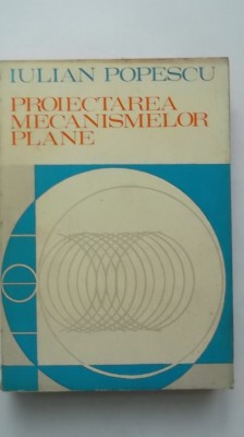 Iulian Popescu - Proiectarea mecanismelor plane foto