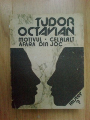 n7 Tudor Octavian - Motivul / Celalalt / Afara din joc foto