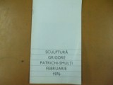 Grigore Patrichi - Smulti catalog expozitie sculptura Bucuresti 1976 Orizont