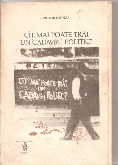 (C6132) CAT MAI POATE TRAI UN CADAVRU POLITIC? DE VICTOR FRUNZA