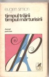 (C6127) EUGEN SIMION - TIMPUL TRAIRII, TIMPUL MARTURISIRII, JURNAL PARIZIAN, Alta editura