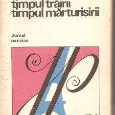 (C6127) EUGEN SIMION - TIMPUL TRAIRII, TIMPUL MARTURISIRII, JURNAL PARIZIAN