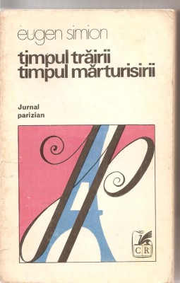 (C6127) EUGEN SIMION - TIMPUL TRAIRII, TIMPUL MARTURISIRII, JURNAL PARIZIAN foto