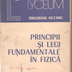 (C6129) PRINCIPII SI LEGI FUNDAMENTALE IN FIZICA DE GHEORGHE HUTANU