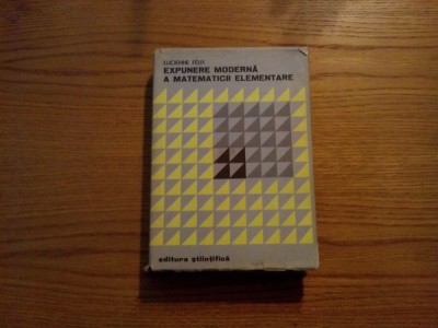 EXPUNERE MODERNA A MATEMATICII ELEMENTARE - Lucienne Felix - 1973, 604 p. foto