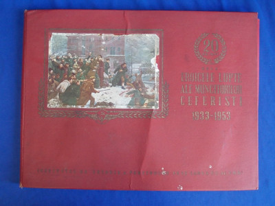 ALBUM * 20 DE ANI DE LA EROICELE LUPTE ALE MUNCITORILOR CEFERISTI ( 1933-1953 ) foto