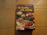 SO KOCHE ICH RICHTIG - Das Kochbuch fur die moderne Frau - Sebastian Fischer