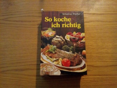 SO KOCHE ICH RICHTIG - Das Kochbuch fur die moderne Frau - Sebastian Fischer foto