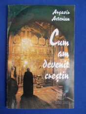 ARSAVIR ACTERIAN - CUM AM DEVENIT CRESTIN - 1994 * foto