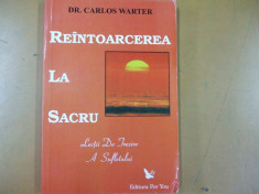 Reintoarcerea la sacru lectii de trezire a sufletului Dr. C. Warter Buc 2004 foto