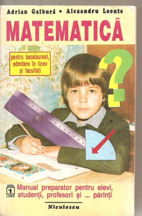 (C5939) MATEMATICA DE ADRIAN GALBURA, PENTRU BACALAUREAT, ADMITERE IN LICEE
