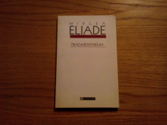 MIRCEA ELIADE - Fragmentarium - 2003, 171 p. foto