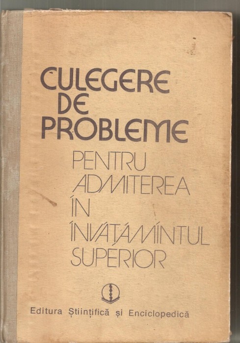 (C5918) CULEGERE DE PROBLEME PENTRU ADMITERE IN INVATAMANTUL SUPERIOR, MAT, FIZ.