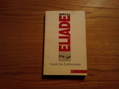 MIRCEA ELIADE - Insula lui Euthanasius - 1993, 318 p. foto