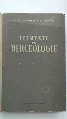 I. Ionescu-Muscel, B. Cotigaru - Elemente de merceologie, vol. I foto