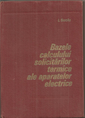 (C5917) BAZELE CALCULULUI SOLICITARILOR TERMICE ALE APARATELOR ELECTRICE, SUCIU foto