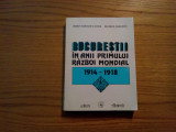 BUCURESTII IN ANII PRIMULUI RAZBOI MONDIAL 1914-1918 - Serban Radulescu-Zoner, Alta editura