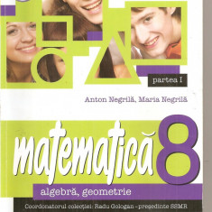 (C5904) MATEMATICA. ALGEBRA, GEOMETRIE DE ANTON NEGRILA, CLASA A 8-A, PARTEA I