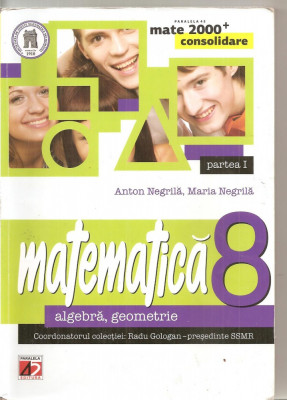 (C5904) MATEMATICA. ALGEBRA, GEOMETRIE DE ANTON NEGRILA, CLASA A 8-A, PARTEA I foto