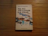 SA NU NE UITAM LA CEAS - Rodica Ojog-Brasoveanu - 1989, 268 p.