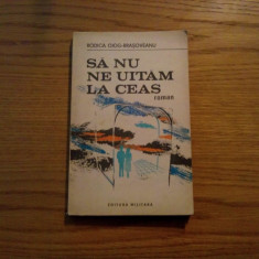 SA NU NE UITAM LA CEAS - Rodica Ojog-Brasoveanu - 1989, 268 p.