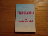 TRANSILVANIA IN LUPTA DE IDEI - St. Mihailescu - 1997, 224 p.