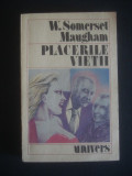 W. SOMERSET MAUGHAM - PLACERILE VIETII, 1990, Univers