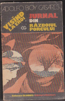 Adolfo Bioy Casares - Visind la eroi - Jurnal din razboiul porcului foto