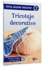 Totul despre tricotat. Tricotaje decorative (vol. 2) foto