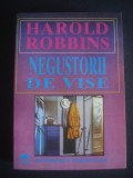 HAROLD ROBBINS - NEGUSTORII DE VISE, 1994, Alta editura