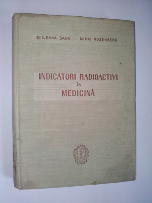 Indicatori radioactivi in medicina Ed. Medicala 1958 foto