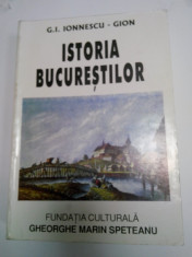 ISTORIA BUCURESTILOR - G.I.IONESCU GION - editia 1998 foto