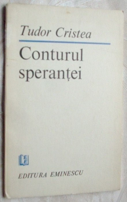TUDOR CRISTEA - CONTURUL SPERANTEI (POEME) [editia princeps, 1987]