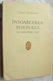 CAMIL BALTAZAR - INTOARCEREA POETULUI LA UNELTELE SALE: VERSURI 1923-65/EPL 1967