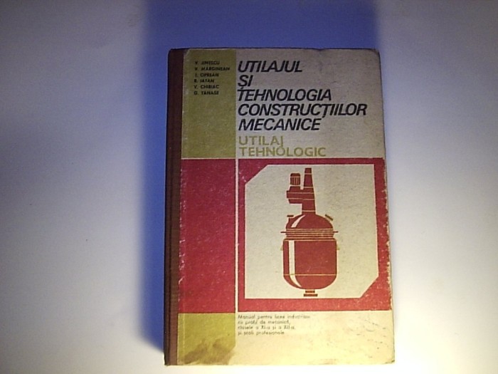Utilajul si tehnologia constructiilor mecanice - utilaj tehnologic cl XI si XII foto mare Utilajul si tehnologia constructiilor mecanice - utilaj tehnologic cl XI si XII foto mare