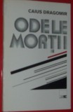 Cumpara ieftin CAIUS DRAGOMIR - ODELE MORTII SI ALTE POEME (editia princeps, 1991)