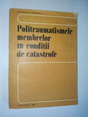 Politraumatismele membrelor in conditii de catastrofe - 1982 foto