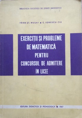EXERCITII SI PROBLEME DE MATEMATICA PT CONCURSUL DE ADMITERE IN LICEE - I. Musat foto