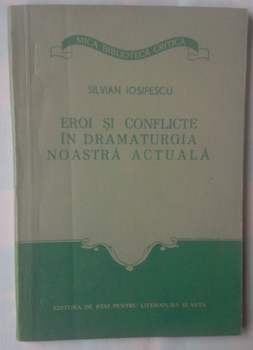 SILVIAN IOSIFESCU - EROI SI CONFLICTE IN DRAMATURGIA NOASTRA ACTUALA