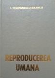 Cumpara ieftin REPRODUCEREA UMANA - I. Teodorescu Exarcu