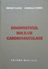 DIAGNOSTICUL BOLILOR CARDIOVASCULARE - Roman Vlaicu, Corneliu Dudea foto