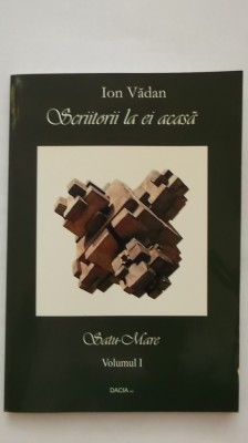 Ion Vadan - Scriitorii la ei acasa, vol. I, 2010 foto