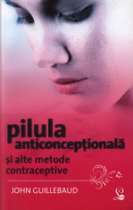 John Guillebaud - Pilula anticonceptionala si alte metode contraceptive - 333441 foto