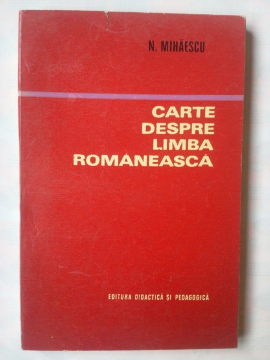 N. MIHAESCU - CARTE DESPRE LIMBA ROMANEASCA