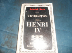 HEINRICH MANN - TINERETEA LUI HENRI IV*IMPLINIREA SI SFARSITUL LUI HENRI IV foto