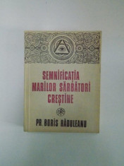 SEMNIFICATIA MARILOR SARBATORI CRESTINE de BORIS RADULEANU , Bucuresti 1993 foto